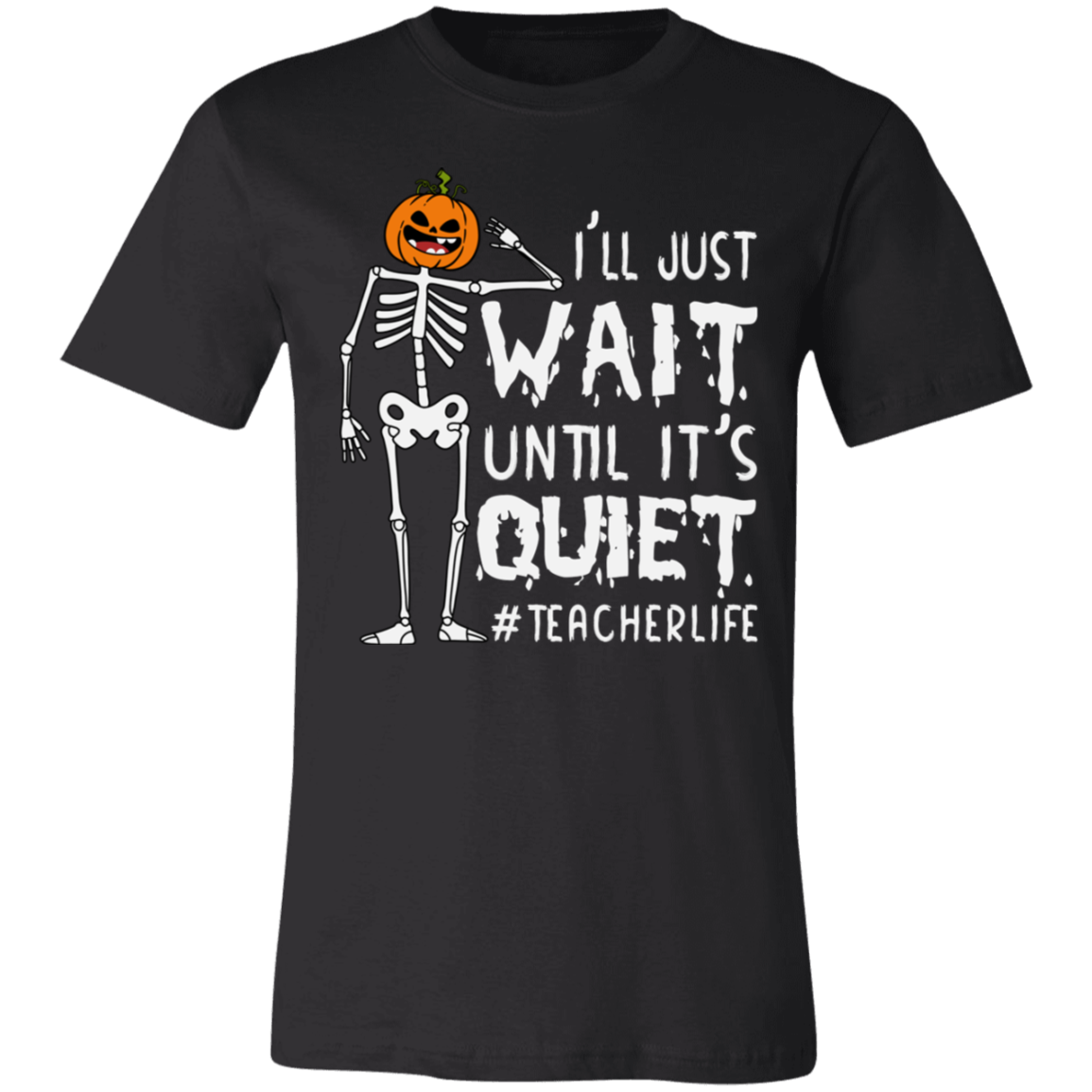 I'll Just Wait Until It's Quiet T-Shirt | #TeacherLife T-Shirt | Gift for Halloween