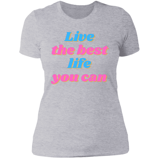 Live the Best Life you can T-shirt - Ladies Boyfriend T-shirt