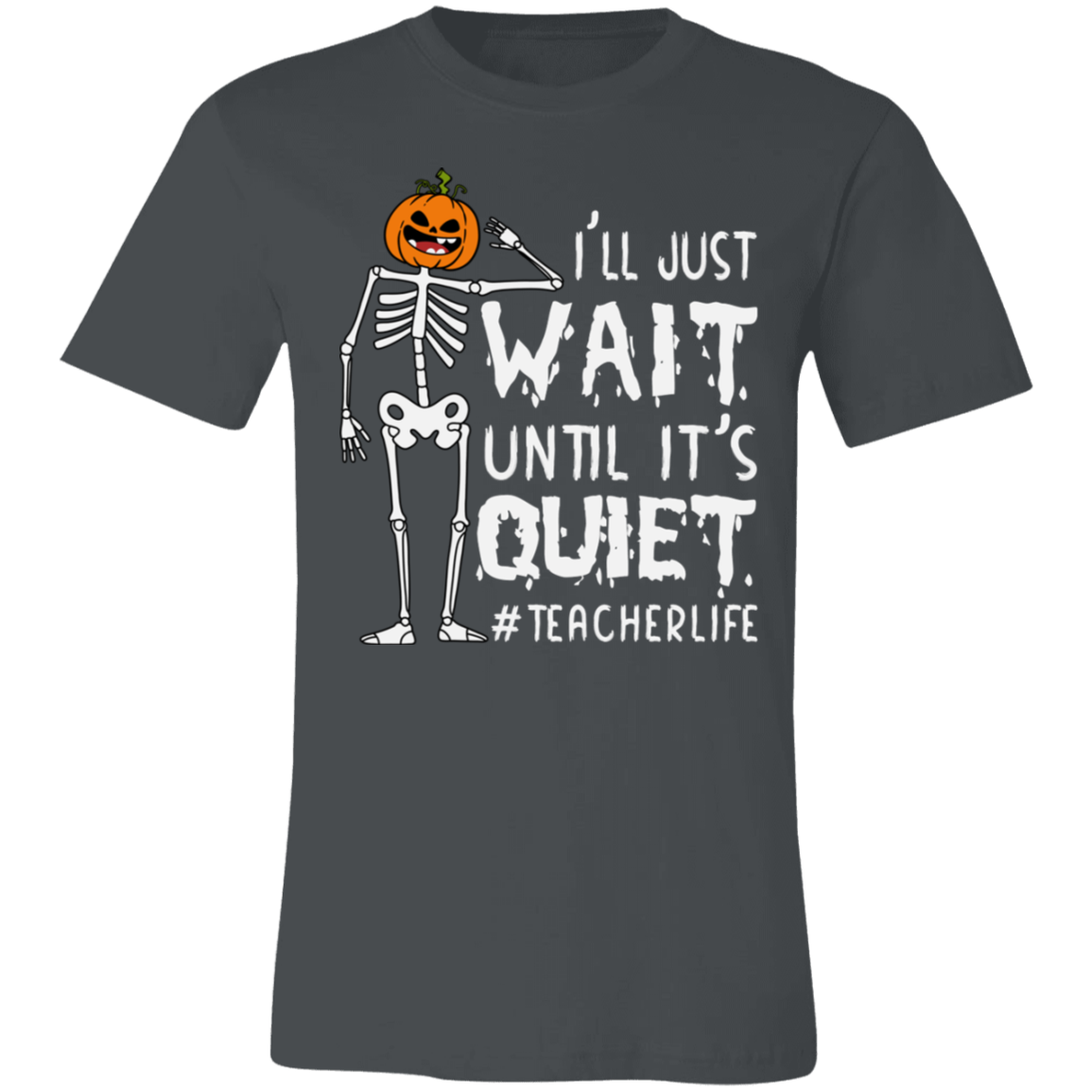 I'll Just Wait Until It's Quiet T-Shirt | #TeacherLife T-Shirt | Gift for Halloween
